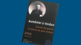 Aumônier à Verdun -Journal et lettres du père Anizan